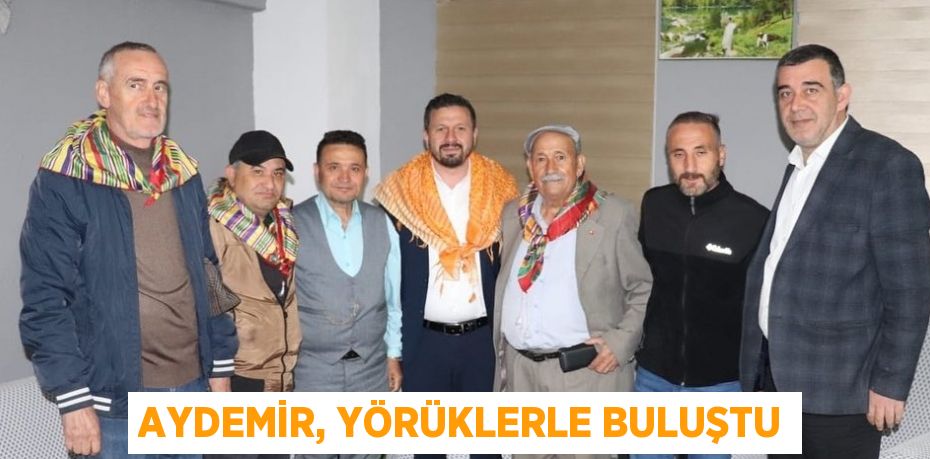 AYDEMİR, YÖRÜKLERLE BULUŞTU