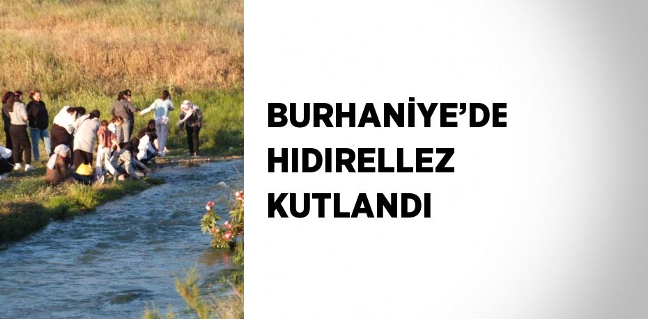 BURHANİYE’DE HIDIRELLEZ KUTLANDI