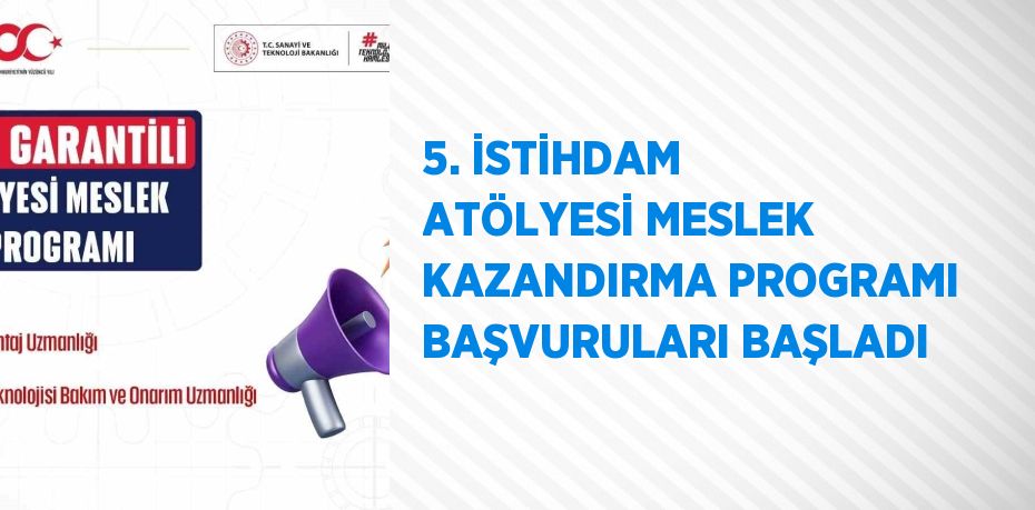 5. İSTİHDAM ATÖLYESİ MESLEK KAZANDIRMA PROGRAMI BAŞVURULARI BAŞLADI