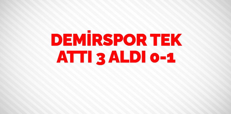 DEMİRSPOR TEK ATTI 3 ALDI     0-1