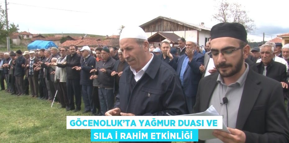 GÖCENOLUK’TA YAĞMUR DUASI VE SILA İ RAHİM ETKİNLİĞİ