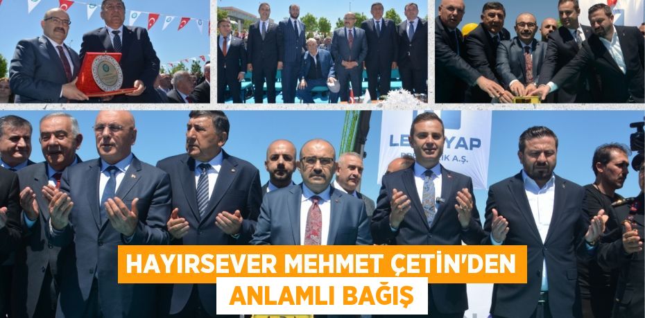 HAYIRSEVER MEHMET ÇETİN’DEN  ANLAMLI BAĞIŞ