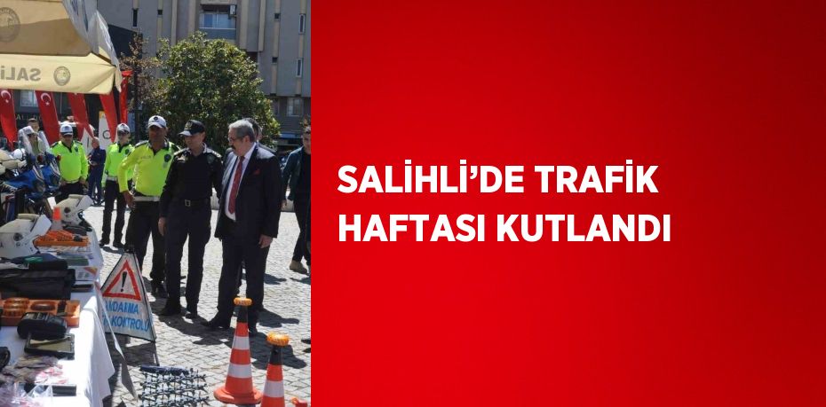 SALİHLİ’DE TRAFİK HAFTASI KUTLANDI