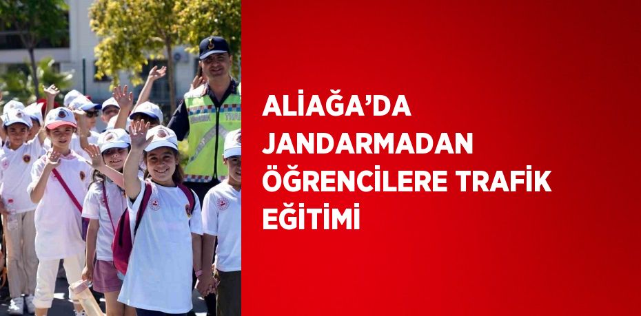 ALİAĞA’DA JANDARMADAN ÖĞRENCİLERE TRAFİK EĞİTİMİ