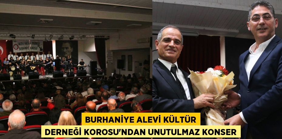 BURHANİYE ALEVİ KÜLTÜR DERNEĞİ KOROSU'NDAN UNUTULMAZ KONSER