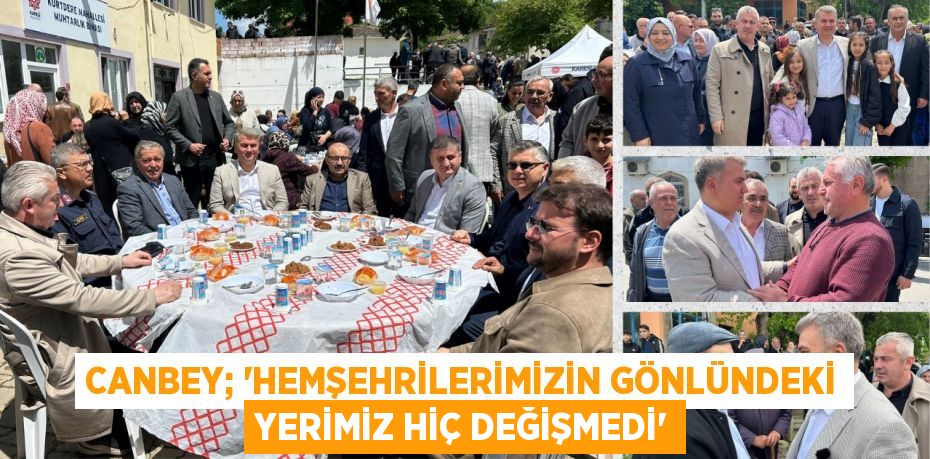 CANBEY; “HEMŞEHRİLERİMİZİN GÖNLÜNDEKİ YERİMİZ HİÇ DEĞİŞMEDİ”