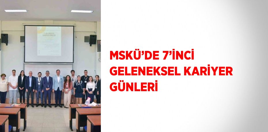 MSKÜ’DE 7’İNCİ GELENEKSEL KARİYER GÜNLERİ