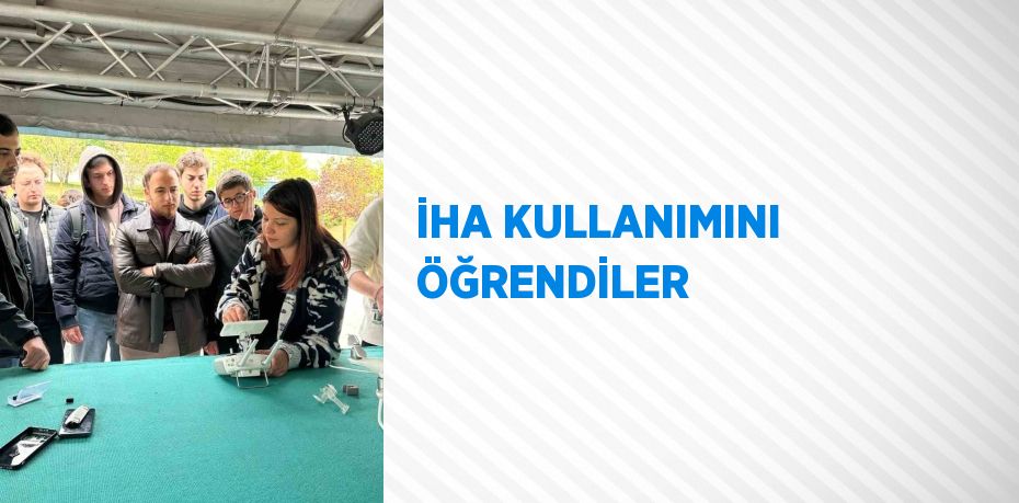 İHA KULLANIMINI ÖĞRENDİLER