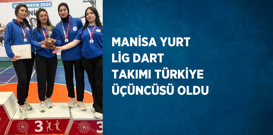 MANİSA YURT LİG DART TAKIMI TÜRKİYE ÜÇÜNCÜSÜ OLDU