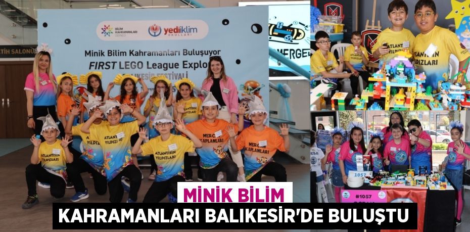 MİNİK BİLİM KAHRAMANLARI BALIKESİR’DE BULUŞTU