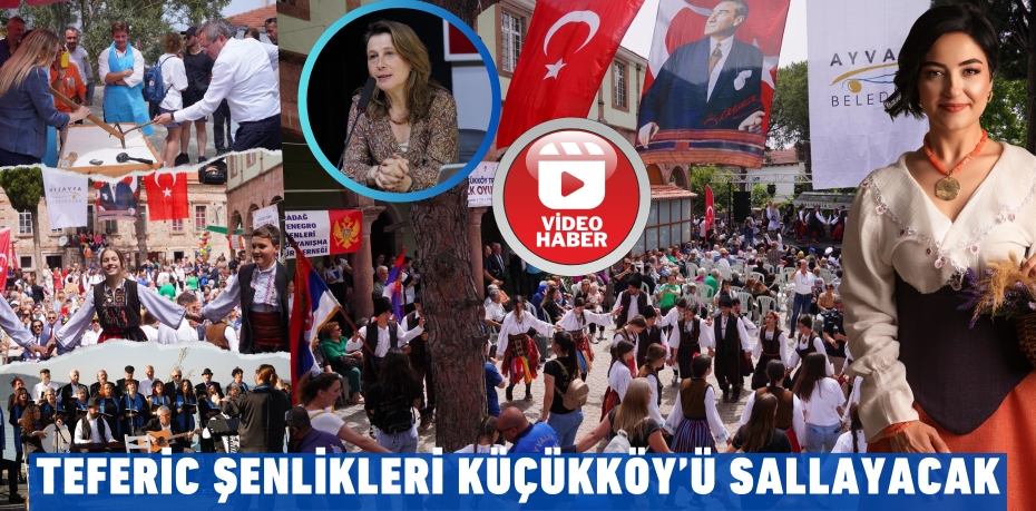 TEFERİC ŞENLİKLERİ KÜÇÜKKÖY’Ü SALLAYACAK