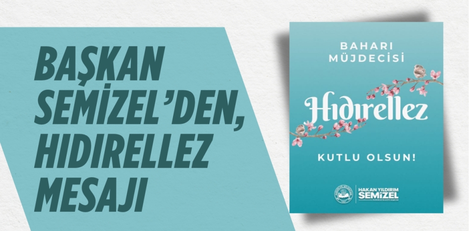 BAŞKAN SEMİZEL’DEN, HIDIRELLEZ MESAJI