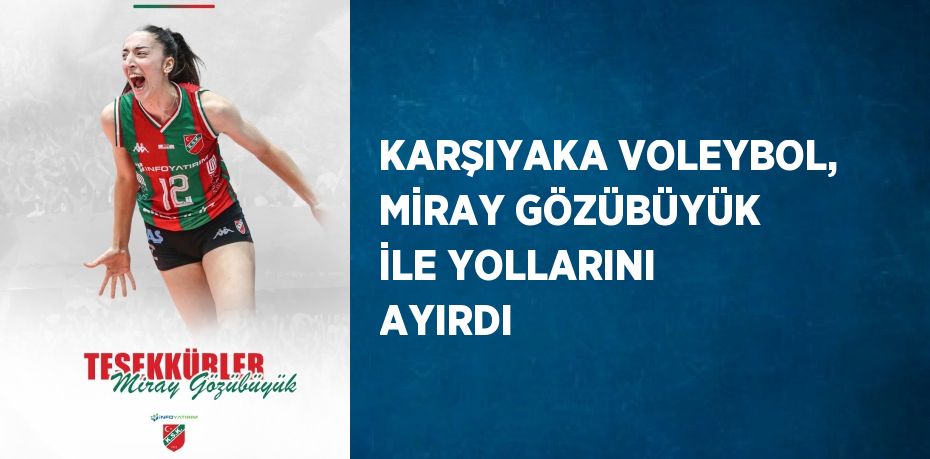 KARŞIYAKA VOLEYBOL, MİRAY GÖZÜBÜYÜK İLE YOLLARINI AYIRDI
