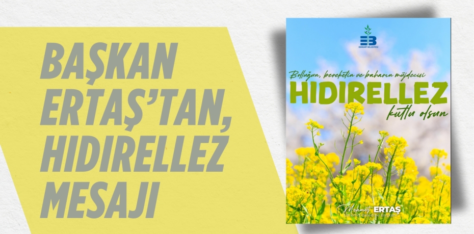 BAŞKAN ERTAŞ’TAN, HIDIRELLEZ MESAJI