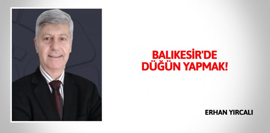 BALIKESİR'DE DÜĞÜN YAPMAK!