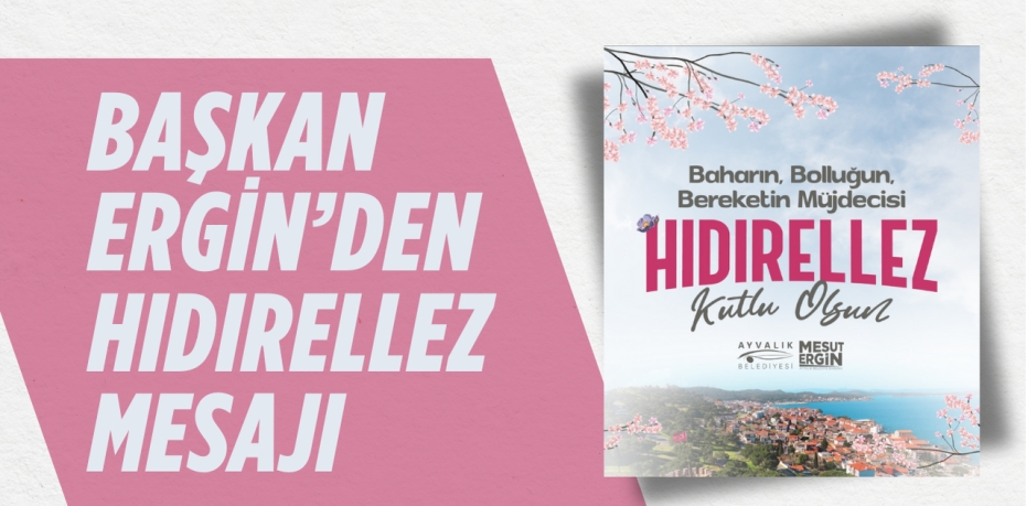 BAŞKAN ERGİN’DEN HIDIRELLEZ MESAJI