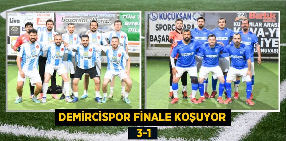 DEMİRCİSPOR FİNALE KOŞUYOR   3-1