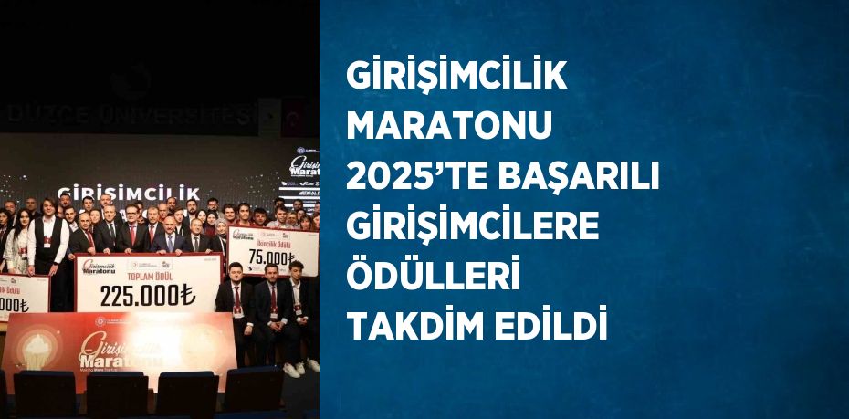 GİRİŞİMCİLİK MARATONU 2025’TE BAŞARILI GİRİŞİMCİLERE ÖDÜLLERİ TAKDİM EDİLDİ