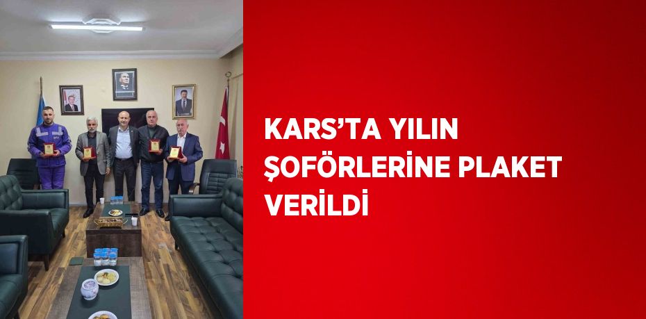 KARS’TA YILIN ŞOFÖRLERİNE PLAKET VERİLDİ