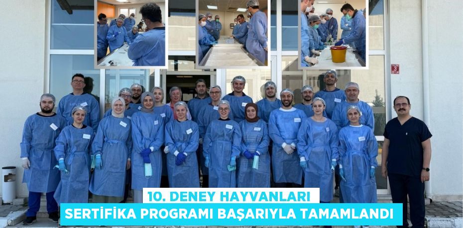 10. DENEY HAYVANLARI SERTİFİKA PROGRAMI BAŞARIYLA TAMAMLANDI