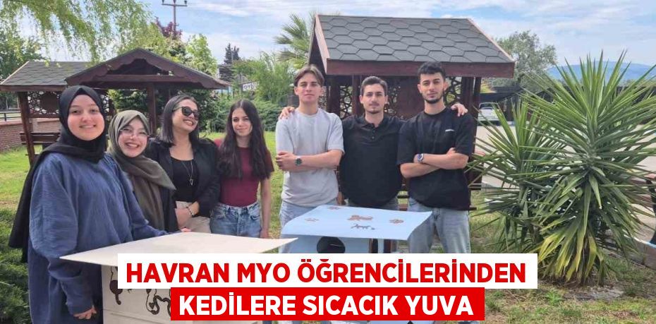 HAVRAN MYO ÖĞRENCİLERİNDEN KEDİLERE SICACIK YUVA