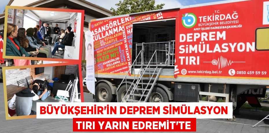 BÜYÜKŞEHİR’İN DEPREM SİMÜLASYON TIRI YARIN EDREMİT’TE