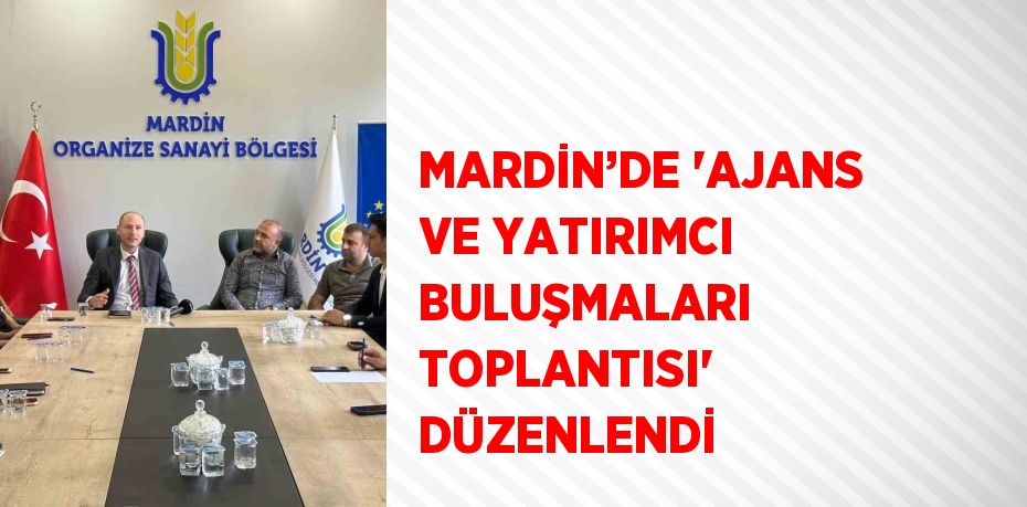 MARDİN’DE 'AJANS VE YATIRIMCI BULUŞMALARI TOPLANTISI' DÜZENLENDİ