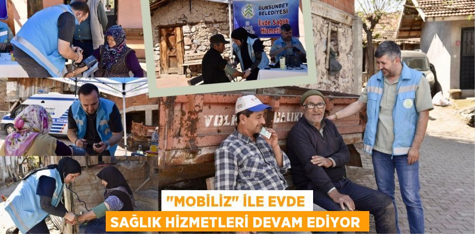 "MOBİLİZ" İLE EVDE SAĞLIK HİZMETLERİ DEVAM EDİYOR