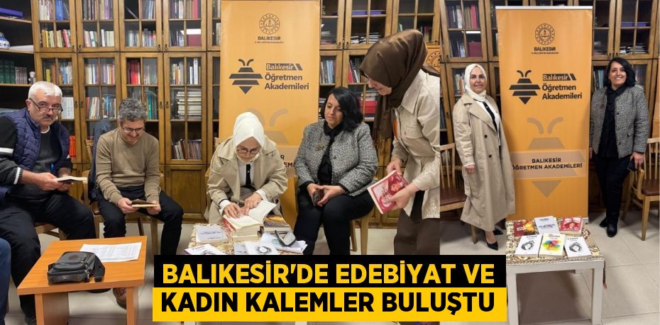 BALIKESİR’DE EDEBİYAT VE KADIN KALEMLER BULUŞTU
