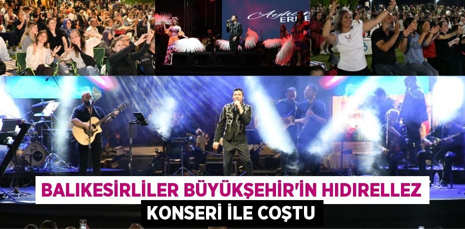 BALIKESİRLİLER BÜYÜKŞEHİR’İN HIDIRELLEZ KONSERİ İLE COŞTU