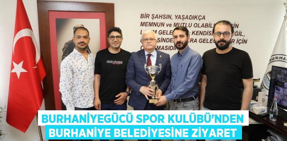 BURHANİYEGÜCÜ SPOR KULÜBÜ’NDEN BURHANİYE BELEDİYESİNE ZİYARET