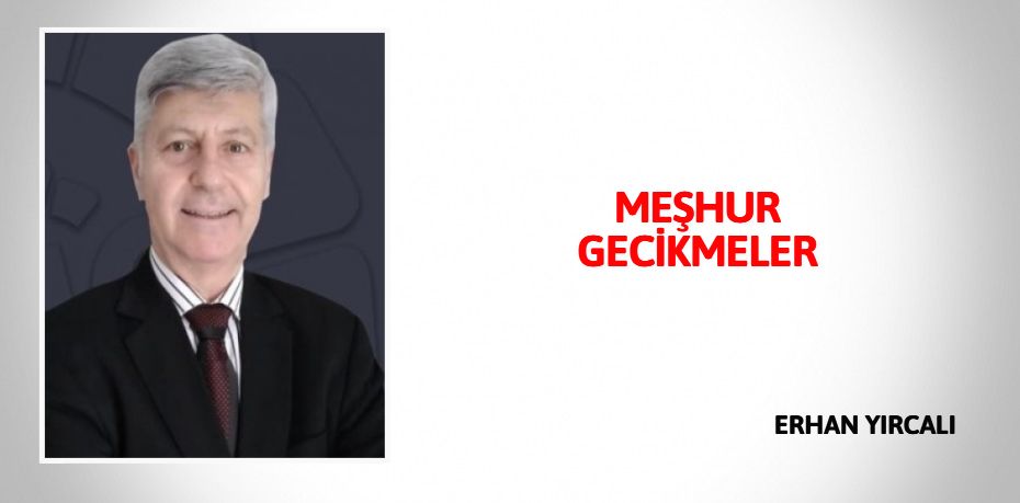 MEŞHUR GECİKMELER