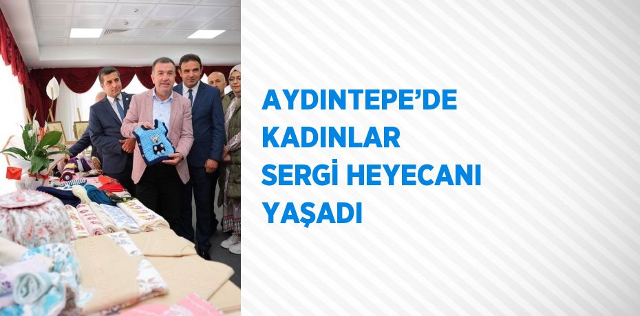 AYDINTEPE’DE KADINLAR SERGİ HEYECANI YAŞADI