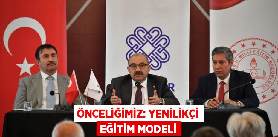 ÖNCELİĞİMİZ: YENİLİKÇİ EĞİTİM MODELİ