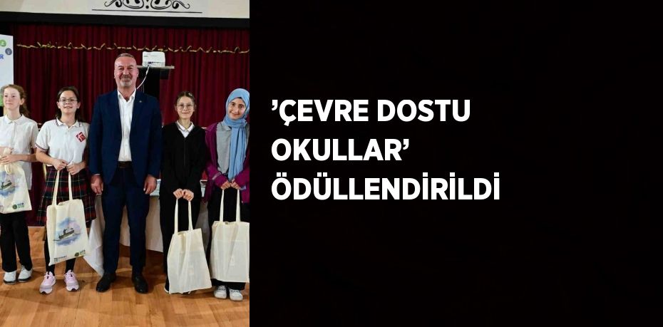 ’ÇEVRE DOSTU OKULLAR’ ÖDÜLLENDİRİLDİ