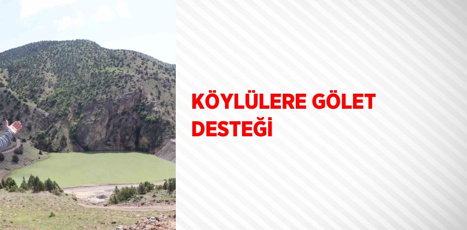 KÖYLÜLERE GÖLET DESTEĞİ