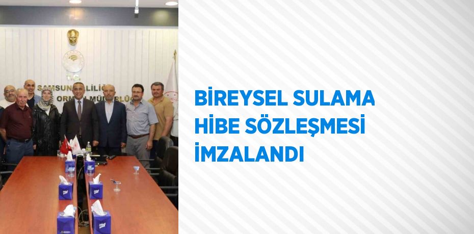 BİREYSEL SULAMA HİBE SÖZLEŞMESİ İMZALANDI