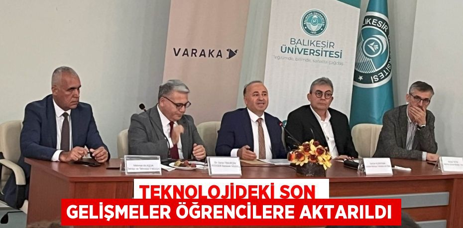 TEKNOLOJİDEKİ SON  GELİŞMELER ÖĞRENCİLERE AKTARILDI