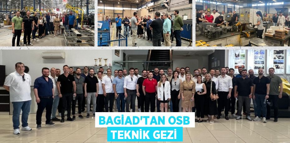 BAGİAD’TAN OSB TEKNİK GEZİ