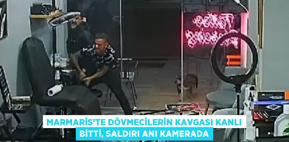 MARMARİS’TE DÖVMECİLERİN KAVGASI KANLI BİTTİ, SALDIRI ANI KAMERADA