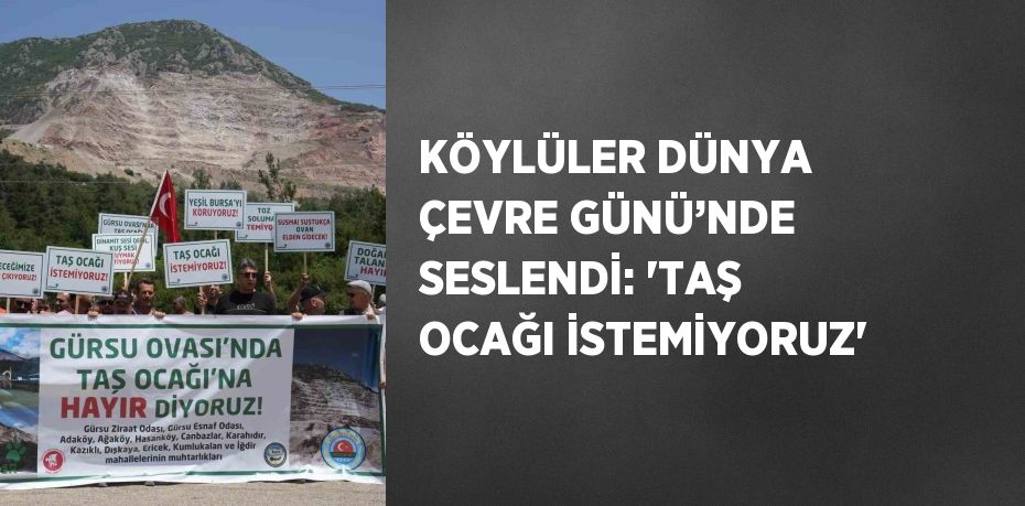 KÖYLÜLER DÜNYA ÇEVRE GÜNÜ’NDE SESLENDİ: 'TAŞ OCAĞI İSTEMİYORUZ'