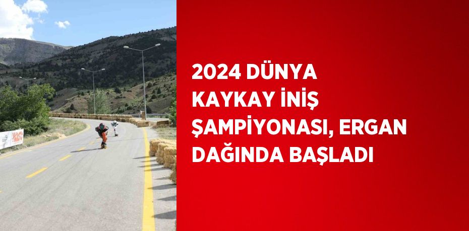 2024 DÜNYA KAYKAY İNİŞ ŞAMPİYONASI, ERGAN DAĞINDA BAŞLADI