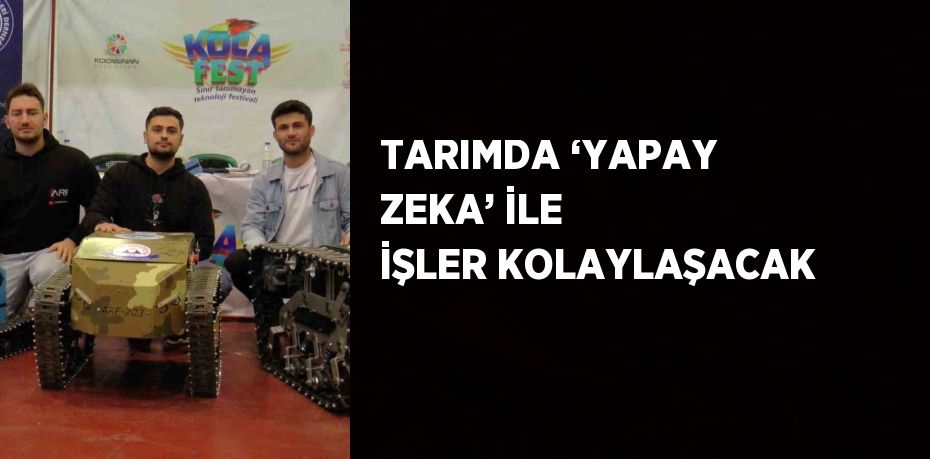 TARIMDA ‘YAPAY ZEKA’ İLE İŞLER KOLAYLAŞACAK