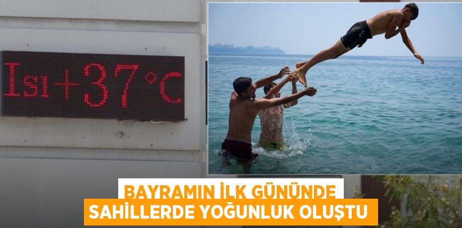 Bayramın ilk gününde sahillerde yoğunluk oluştu