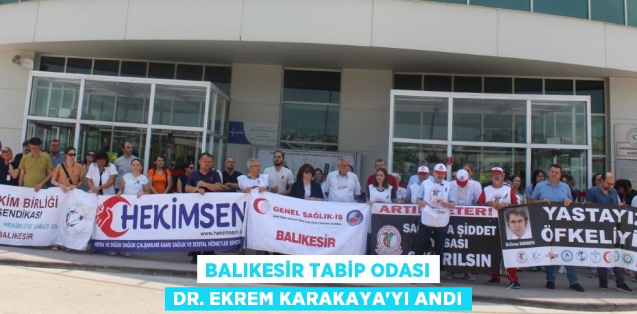 BALIKESİR TABİP ODASI DR. EKREM KARAKAYA'YI ANDI