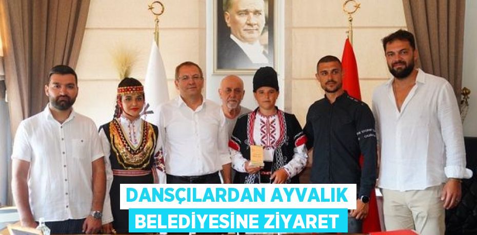 DANSÇILARDAN AYVALIK BELEDİYESİNE ZİYARET