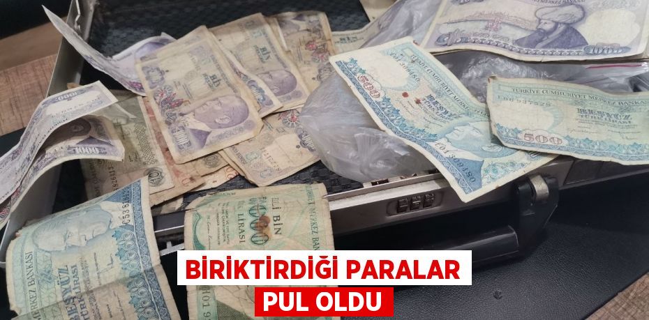 BİRİKTİRDİĞİ PARALAR PUL OLDU