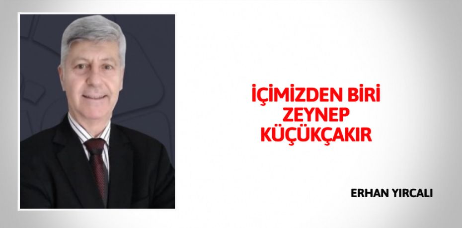 İÇİMİZDEN BİRİ ZEYNEP KÜÇÜKÇAKIR