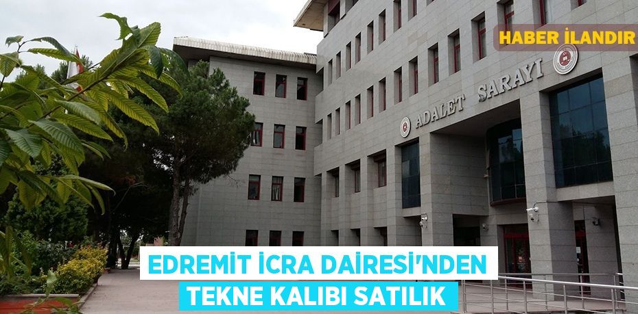 Edremit İcra Dairesi'nden tekne kalıbı satılık