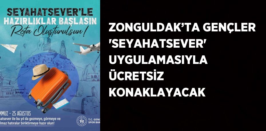 ZONGULDAK’TA GENÇLER 'SEYAHATSEVER' UYGULAMASIYLA ÜCRETSİZ KONAKLAYACAK